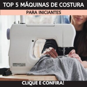 5 melhores maquinas de costura doméstica para iniciantes